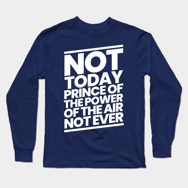 Not Today Prince of the Power of the Air Long Sleeve T-Shirt by CalledandChosenApparel